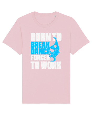 Born To Break Dance Forced To Work Cotton Pink