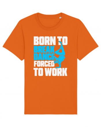 Born To Break Dance Forced To Work Bright Orange