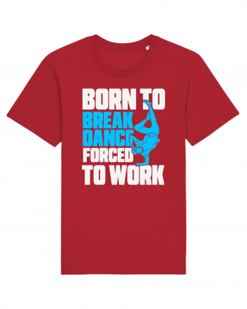 Born To Break Dance Forced To Work Red