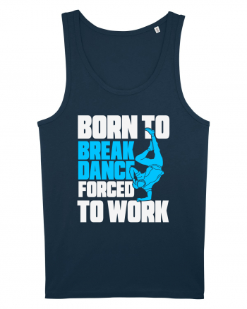 Born To Break Dance Forced To Work Navy