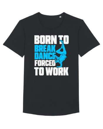 Born To Break Dance Forced To Work Black