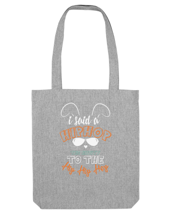 I Said A Hip Hop The Happity To The Hip Hip Hop Bunny Easter Heather Grey