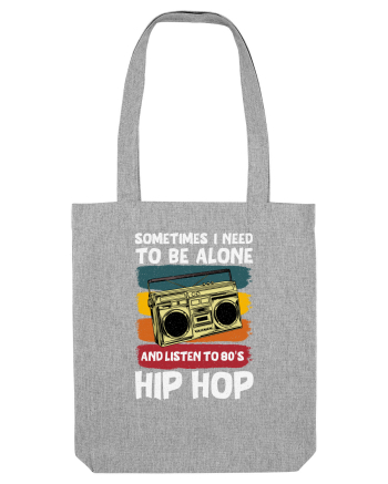 Sometimes I Need To Be Alone And Listen To 80's Hip Hop Heather Grey