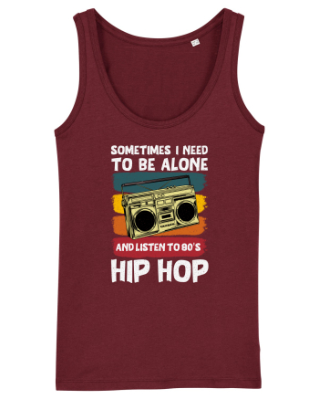 Sometimes I Need To Be Alone And Listen To 80's Hip Hop Burgundy