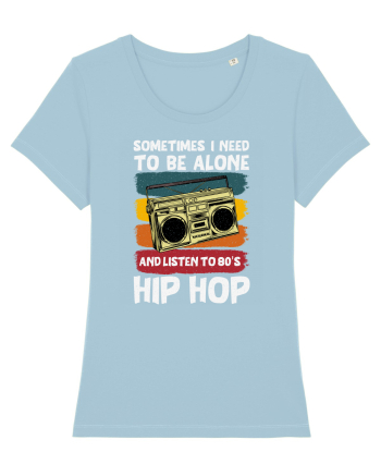Sometimes I Need To Be Alone And Listen To 80's Hip Hop Sky Blue