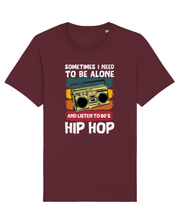 Sometimes I Need To Be Alone And Listen To 80's Hip Hop Burgundy