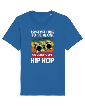 Sometimes I Need To Be Alone And Listen To 80's Hip Hop Royal Blue