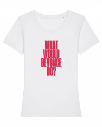 WHAT WOULD BEYONCE DO? White