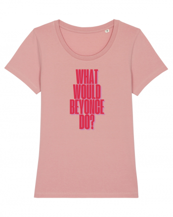 WHAT WOULD BEYONCE DO? Canyon Pink