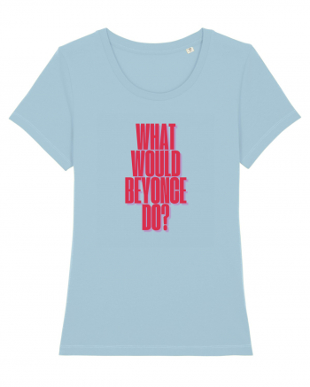 WHAT WOULD BEYONCE DO? Sky Blue