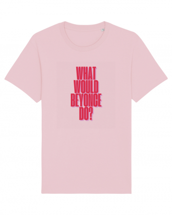 WHAT WOULD BEYONCE DO? Cotton Pink