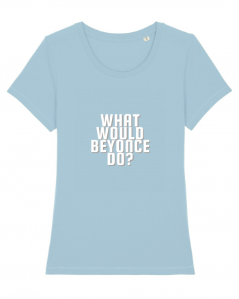 What Would Beyonce Do? Sky Blue