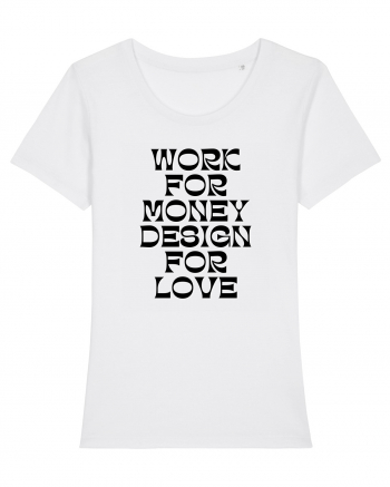 work for money design for love White