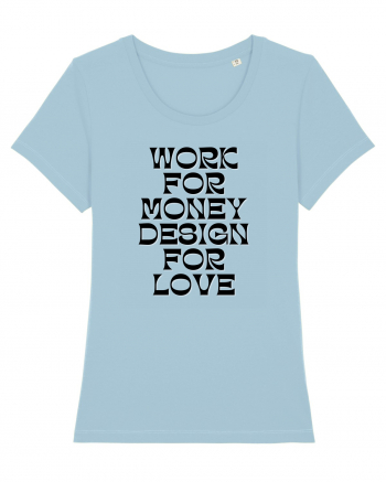 work for money design for love Sky Blue