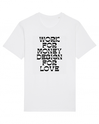 work for money design for love White