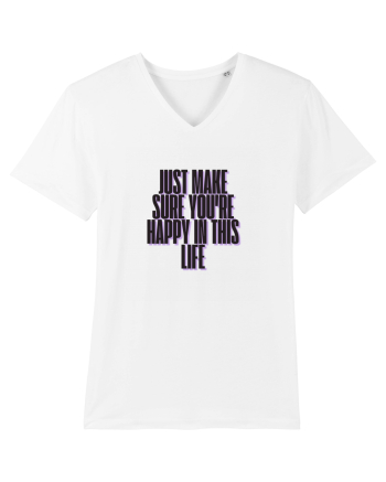 just make sure you re happy in this life White