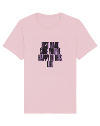 just make sure you re happy in this life Cotton Pink