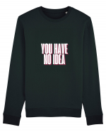 You Have No Idea Bluză mânecă lungă Unisex Rise