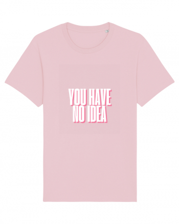 You Have No Idea Cotton Pink