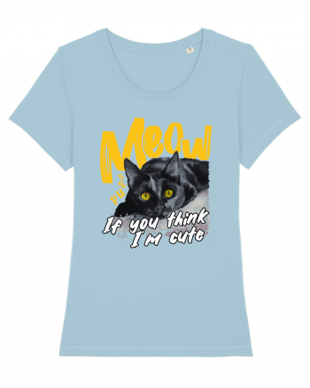 Meow - If you think I'm cute Sky Blue