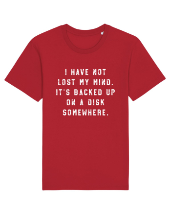 I Have Not Lost My Mind. It's Backed Up On A Disk Somewhere. Red