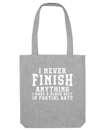 I Never Finish Anything I Have A Black Belt In Partial Arts Heather Grey