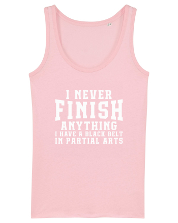 I Never Finish Anything I Have A Black Belt In Partial Arts Cotton Pink