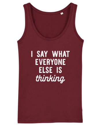 I Say What Everyone Else Is Thinking Burgundy