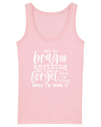 Not To Brag Or Anything, But I Can Forget What I'm Doing While I'm Doing It Cotton Pink