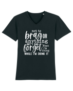 Not To Brag Or Anything, But I Can Forget What I'm Doing While I'm Doing It Tricou mânecă scurtă guler V Bărbat Presenter