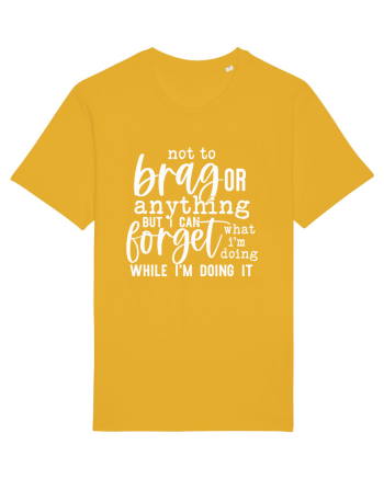 Not To Brag Or Anything, But I Can Forget What I'm Doing While I'm Doing It Spectra Yellow