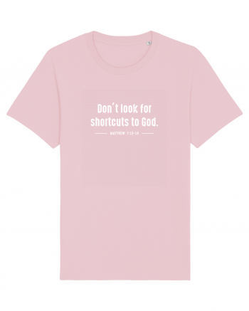 Don't look for shortcuts to God Cotton Pink