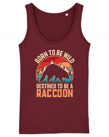 Born to be wild destined to be a raccoon Burgundy