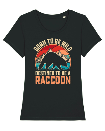 Born to be wild destined to be a raccoon Black