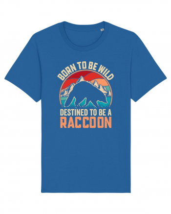 Born to be wild destined to be a raccoon Royal Blue