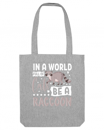 In a world full of cats be a raccoon Heather Grey