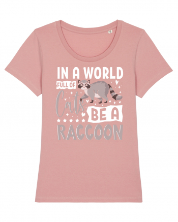 In a world full of cats be a raccoon Canyon Pink
