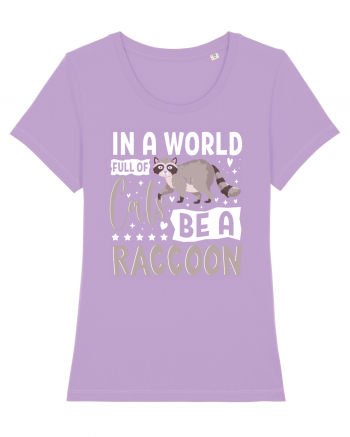 In a world full of cats be a raccoon Lavender Dawn
