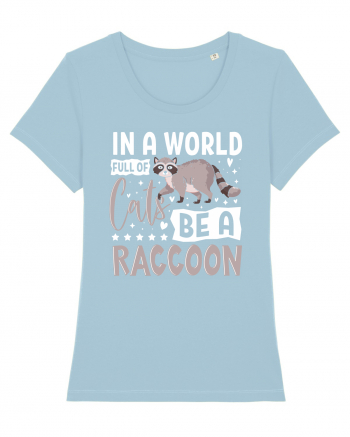 In a world full of cats be a raccoon Sky Blue