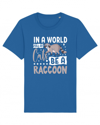 In a world full of cats be a raccoon Royal Blue