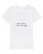 take a picture, it will last longer Tricou mânecă scurtă  Copii Mini Creator