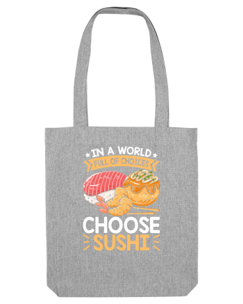 In a world full of choices, choose sushi Heather Grey