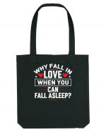 pentru îndrăgostiți - Why fall in love when you can fall asleep Sacoșă textilă