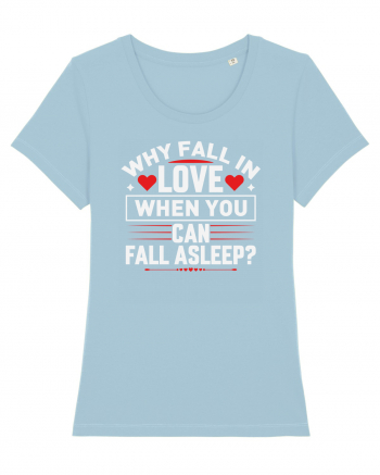 pentru îndrăgostiți - Why fall in love when you can fall asleep Sky Blue