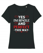 pentru îndrăgostiți - Yes I am single and perfect this way Tricou mânecă scurtă guler larg fitted Damă Expresser