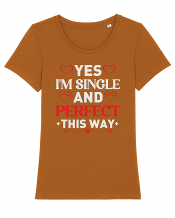 pentru îndrăgostiți - Yes I am single and perfect this way Roasted Orange