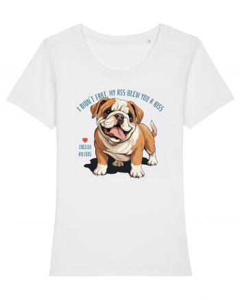 I DIDN`T FART, MY ASS BLEW YOU A KISS - BULLDOG ENGLEZ White