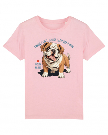 I DIDN`T FART, MY ASS BLEW YOU A KISS - BULLDOG ENGLEZ Cotton Pink