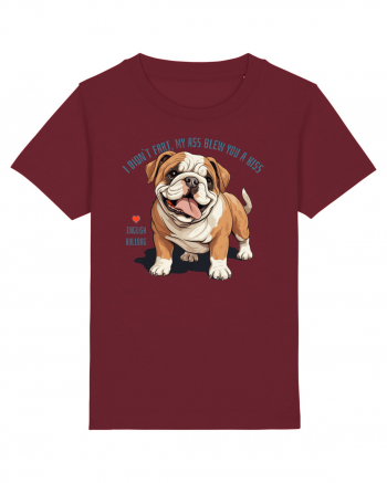 I DIDN`T FART, MY ASS BLEW YOU A KISS - BULLDOG ENGLEZ Burgundy