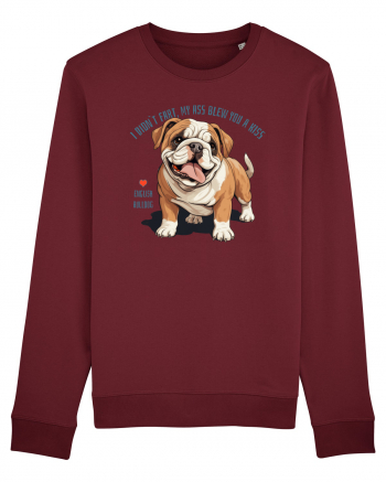 I DIDN`T FART, MY ASS BLEW YOU A KISS - BULLDOG ENGLEZ Burgundy